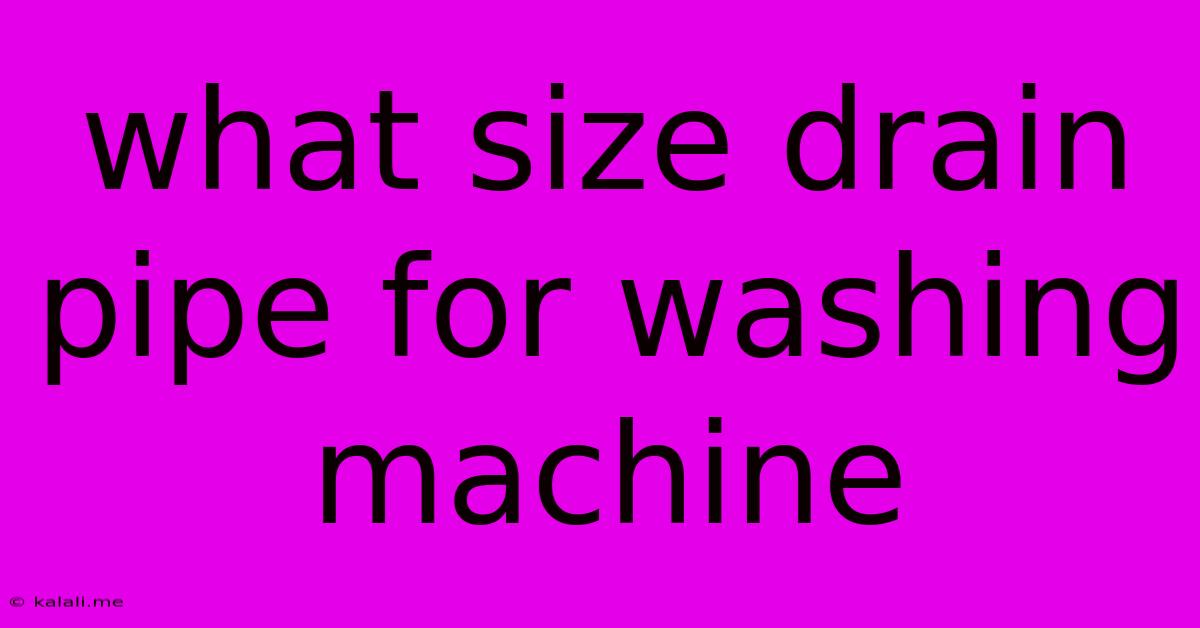 What Size Drain Pipe For Washing Machine
