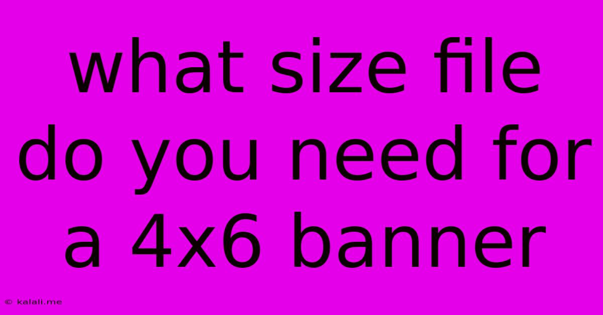 What Size File Do You Need For A 4x6 Banner