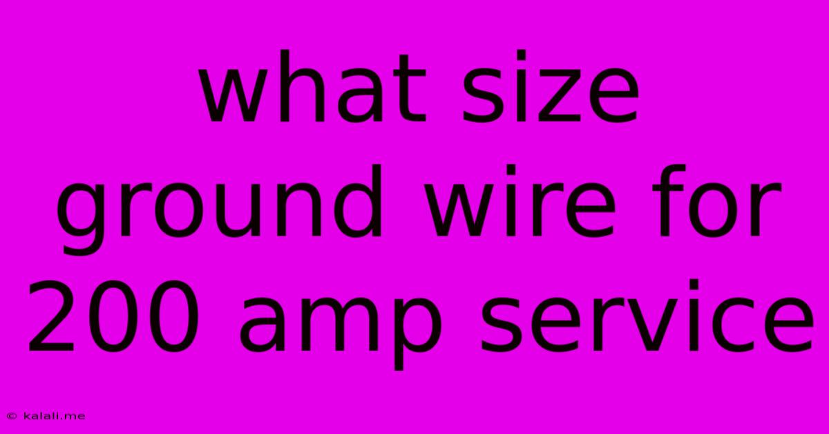 What Size Ground Wire For 200 Amp Service