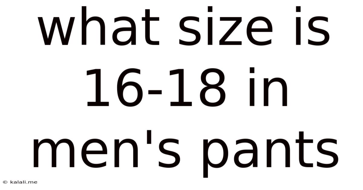 What Size Is 16-18 In Men's Pants