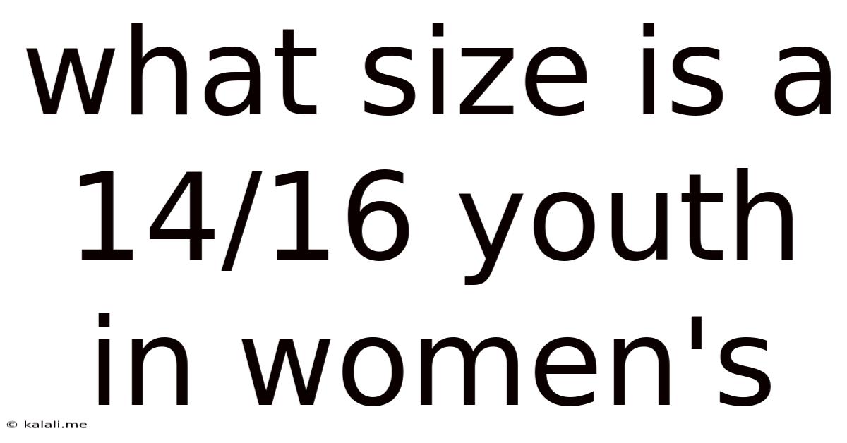 What Size Is A 14/16 Youth In Women's