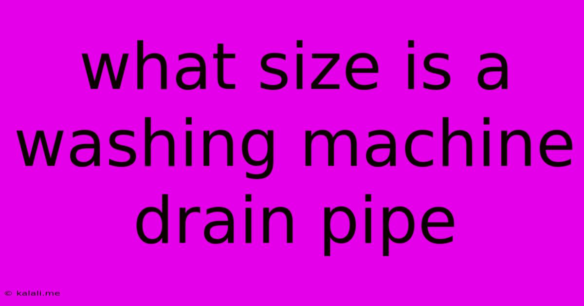 What Size Is A Washing Machine Drain Pipe