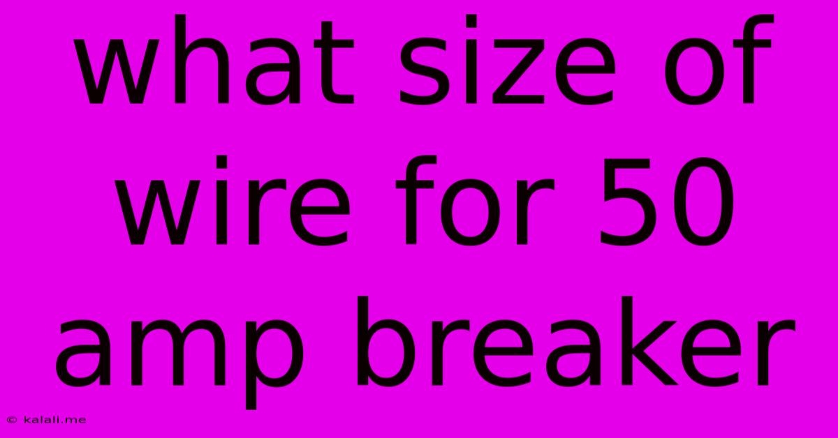 What Size Of Wire For 50 Amp Breaker