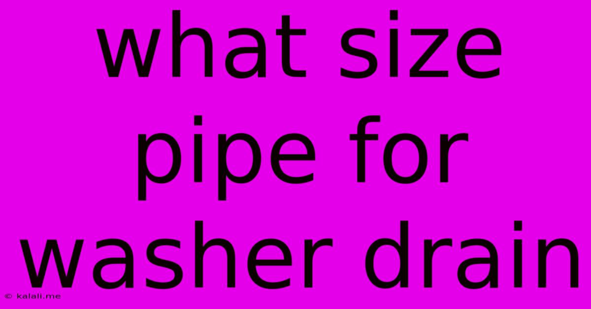 What Size Pipe For Washer Drain