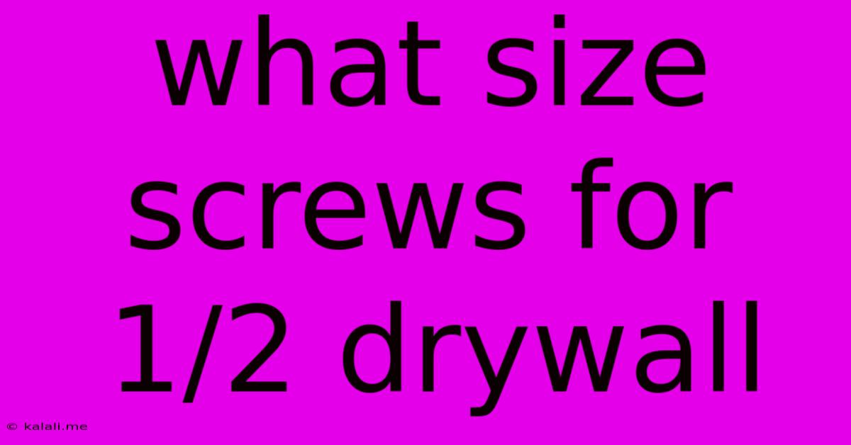 What Size Screws For 1/2 Drywall