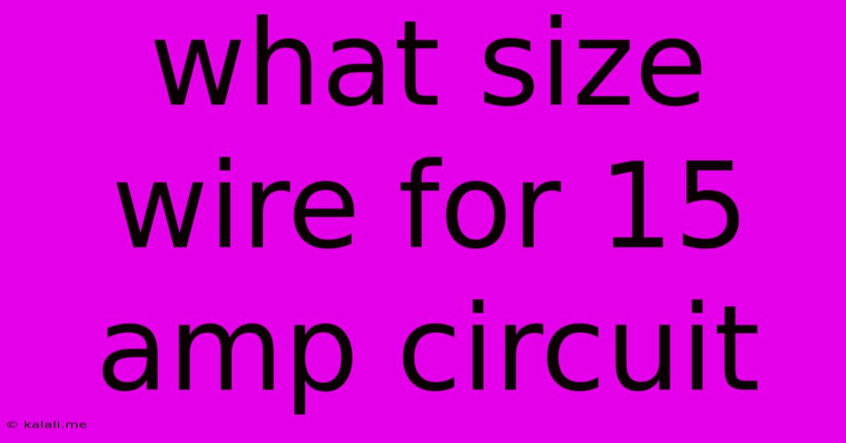 What Size Wire For 15 Amp Circuit