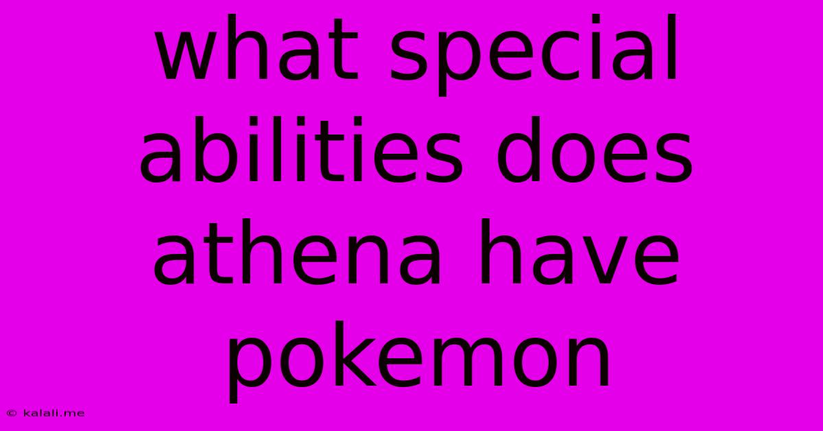 What Special Abilities Does Athena Have Pokemon