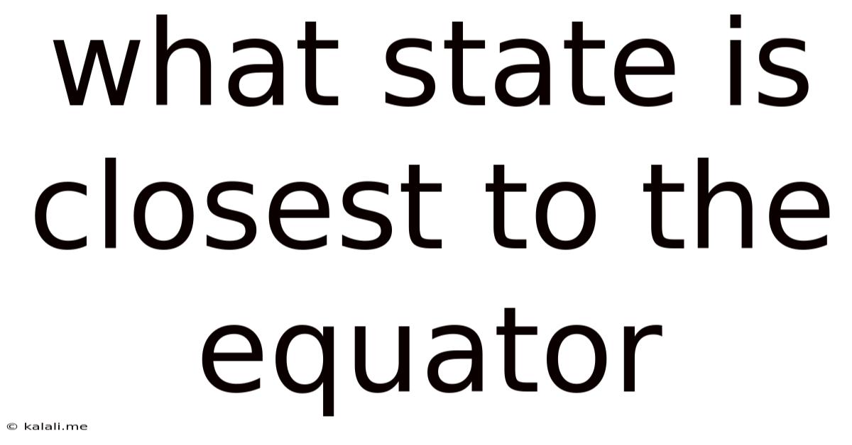 What State Is Closest To The Equator