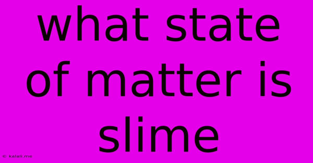 What State Of Matter Is Slime