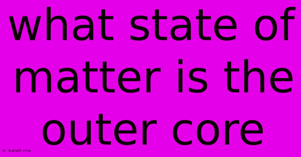 What State Of Matter Is The Outer Core