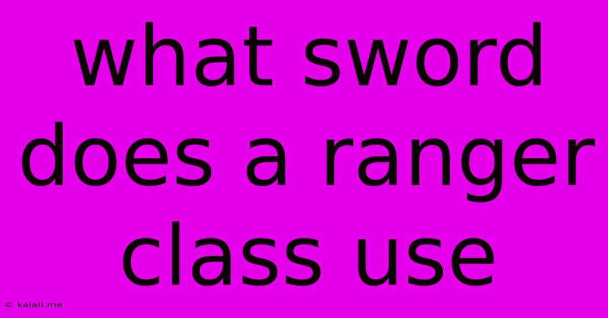 What Sword Does A Ranger Class Use