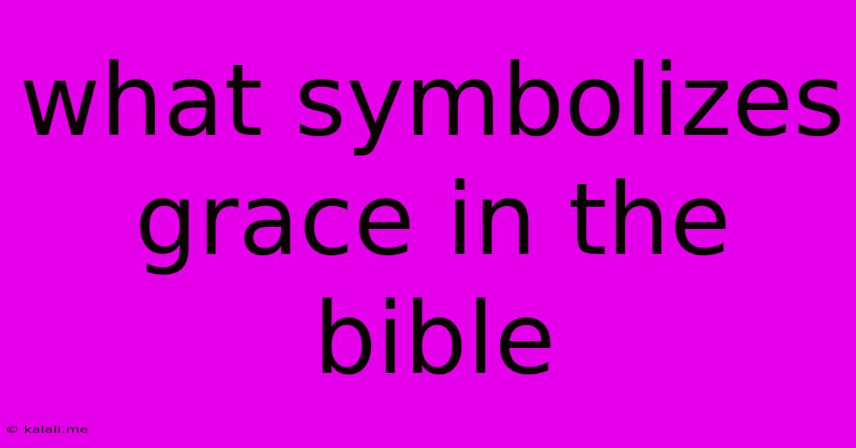 What Symbolizes Grace In The Bible