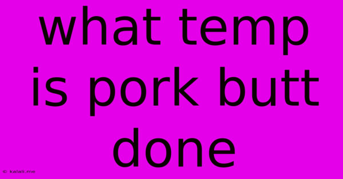 What Temp Is Pork Butt Done