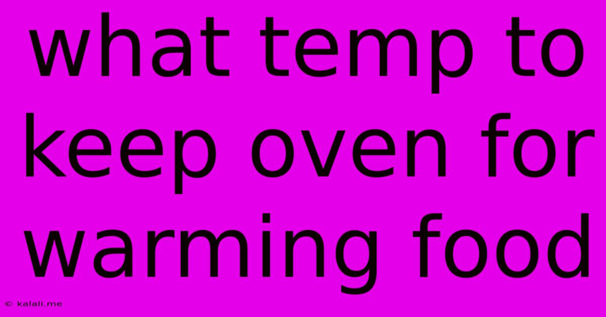 What Temp To Keep Oven For Warming Food