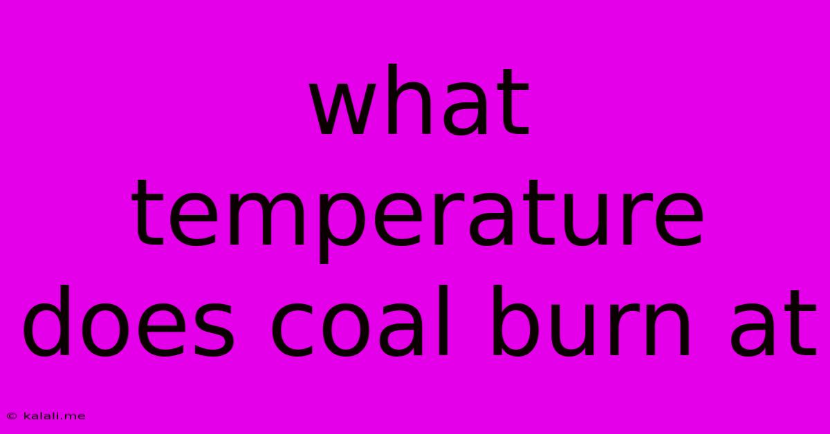What Temperature Does Coal Burn At