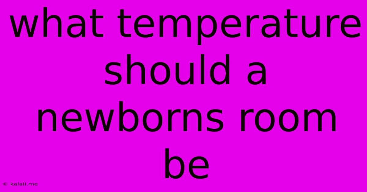 What Temperature Should A Newborns Room Be