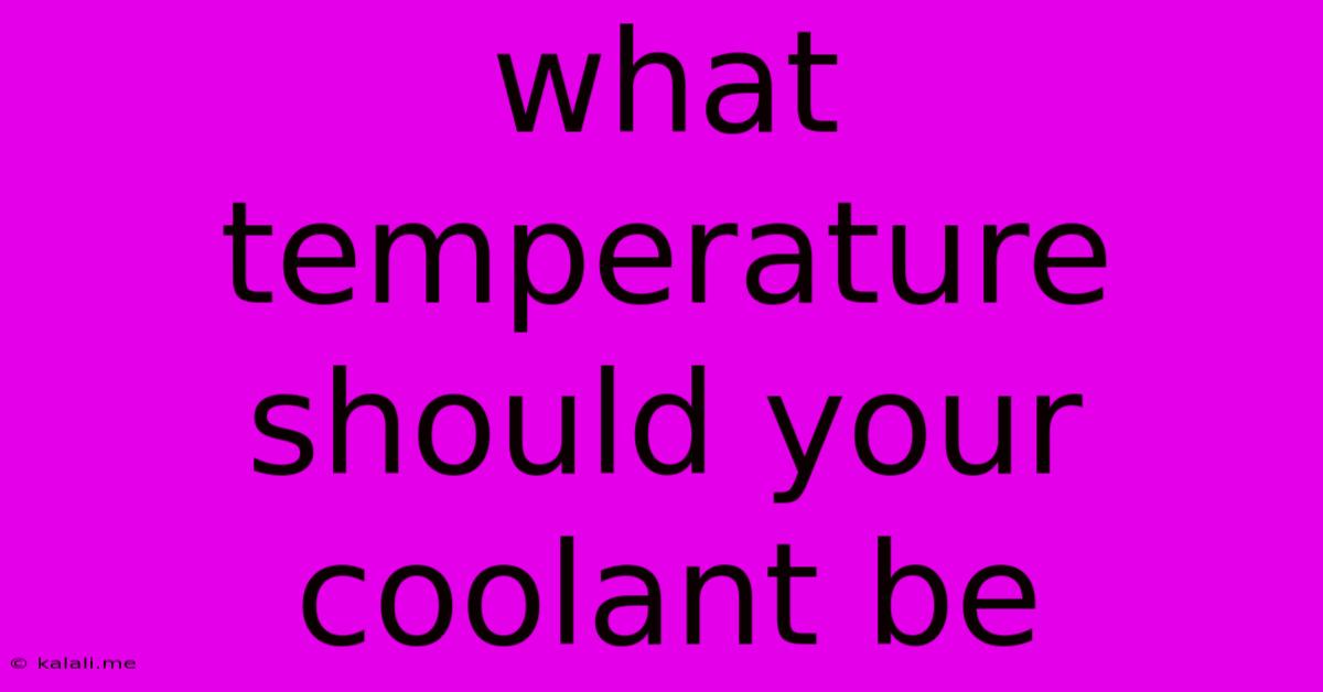 What Temperature Should Your Coolant Be