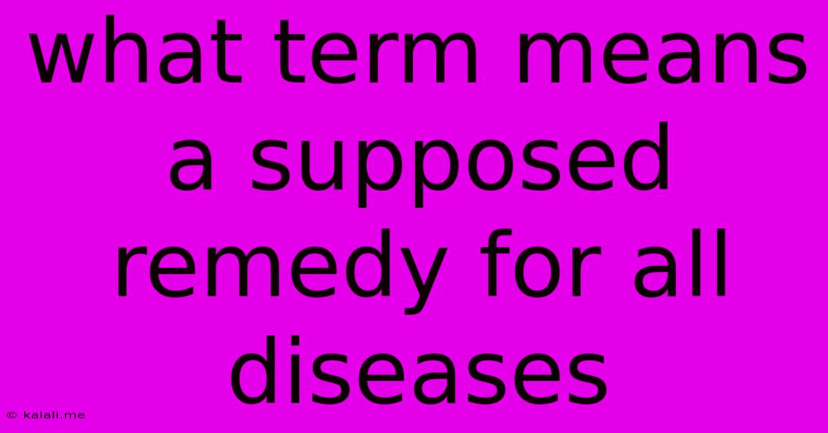 What Term Means A Supposed Remedy For All Diseases