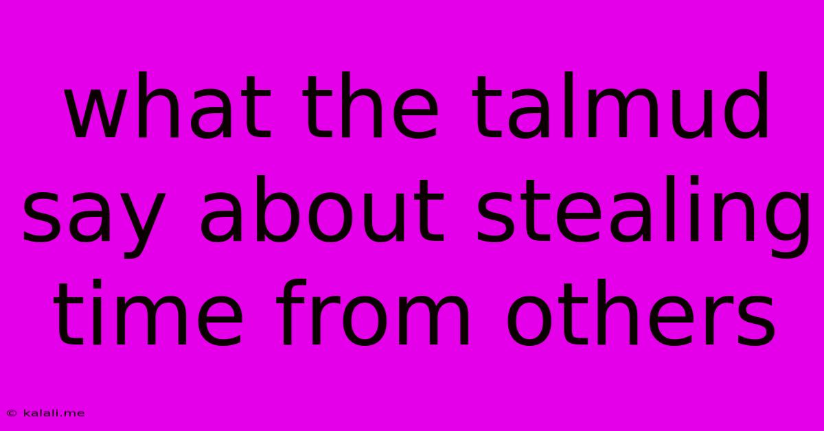 What The Talmud Say About Stealing Time From Others