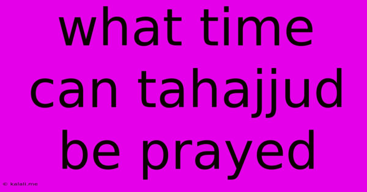 What Time Can Tahajjud Be Prayed