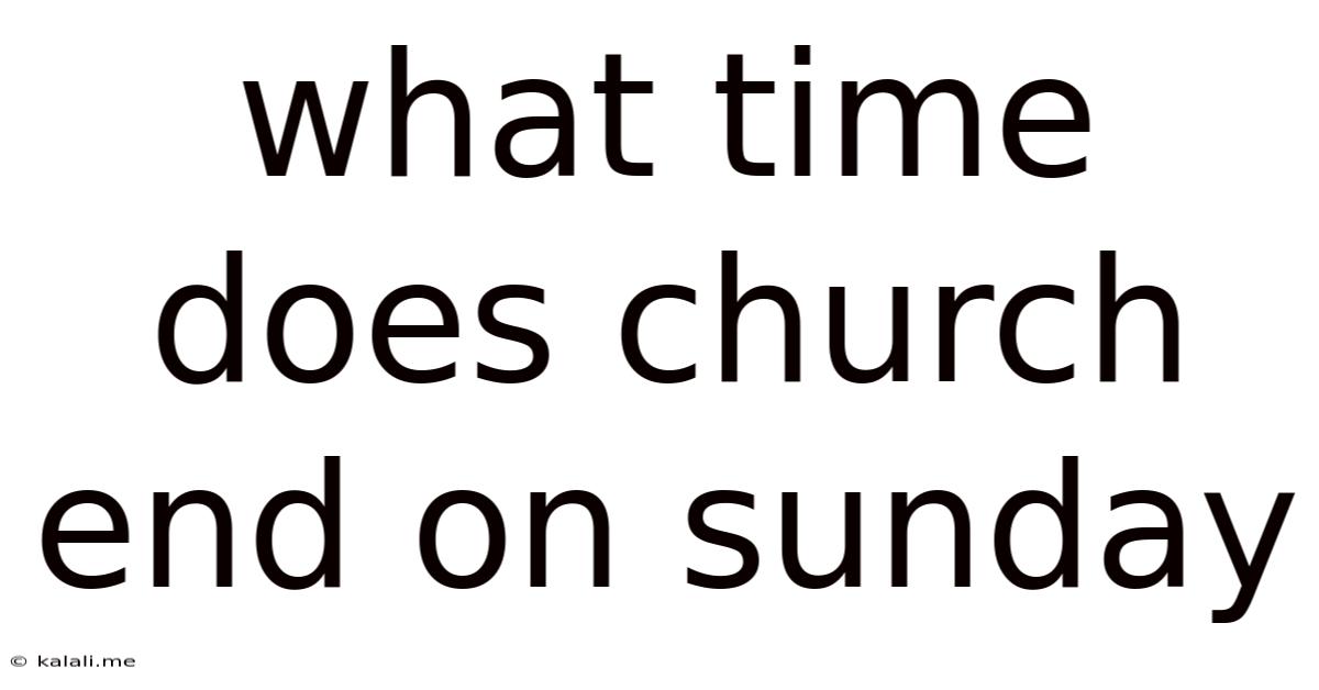What Time Does Church End On Sunday