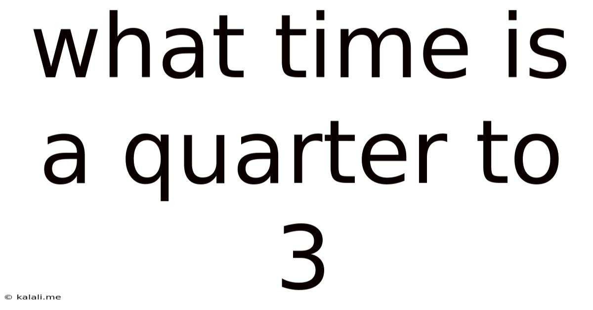 What Time Is A Quarter To 3