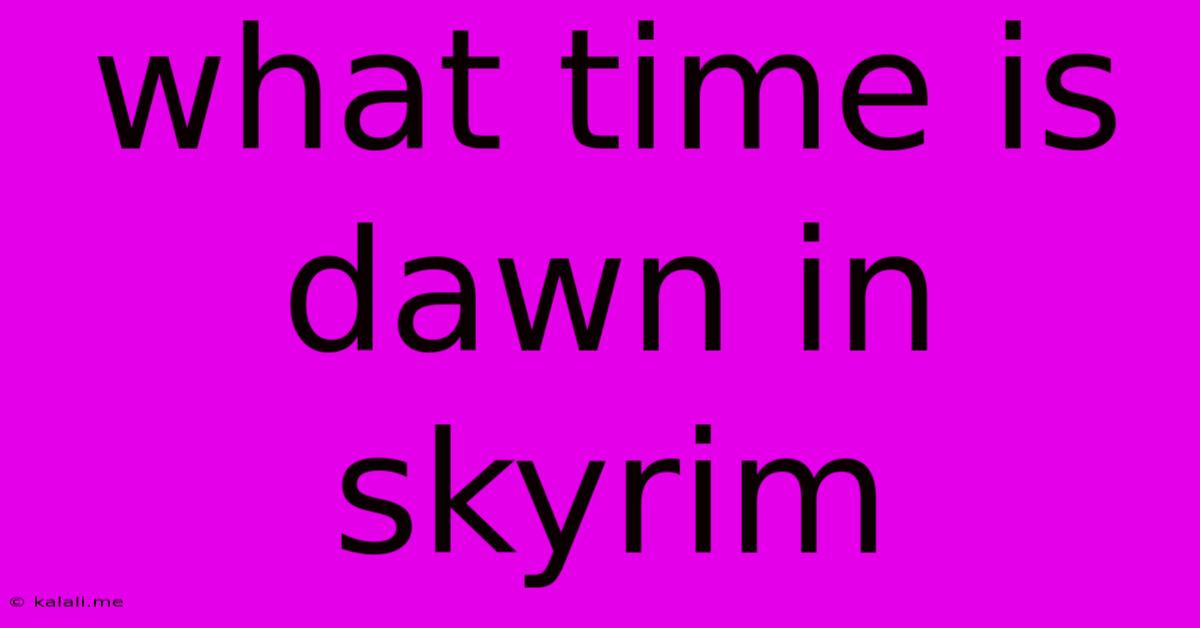What Time Is Dawn In Skyrim