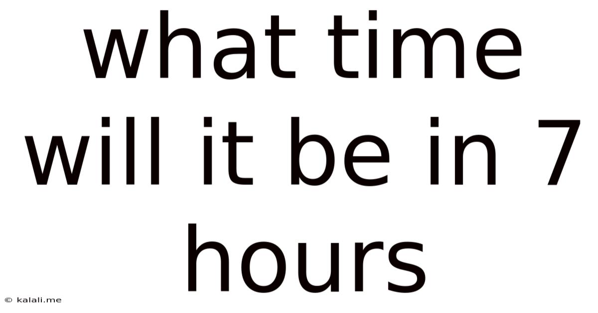 What Time Will It Be In 7 Hours