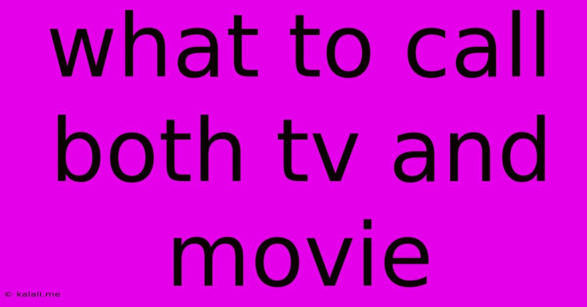 What To Call Both Tv And Movie