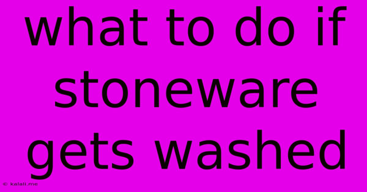 What To Do If Stoneware Gets Washed