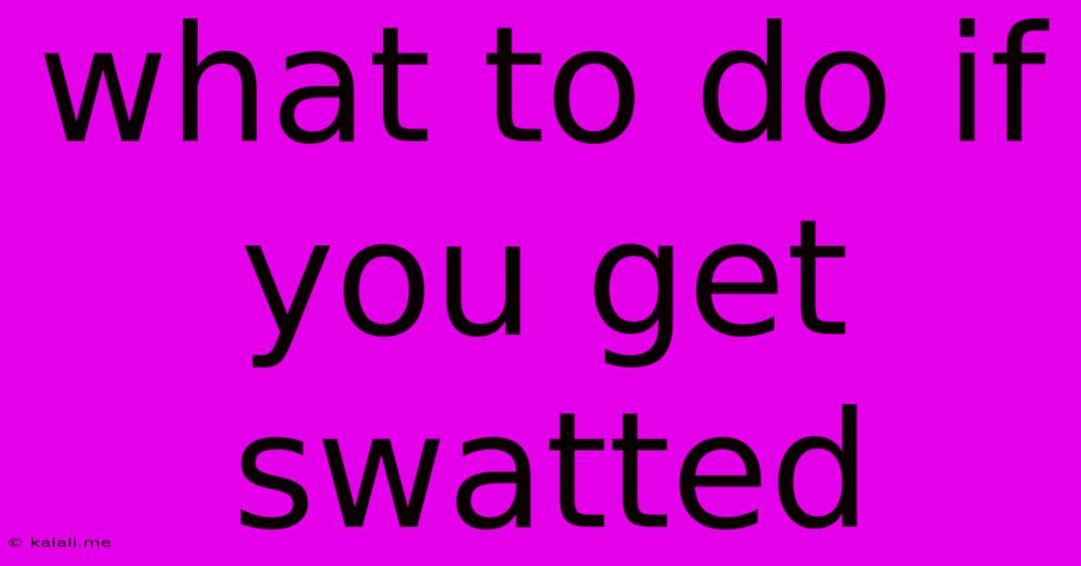 What To Do If You Get Swatted