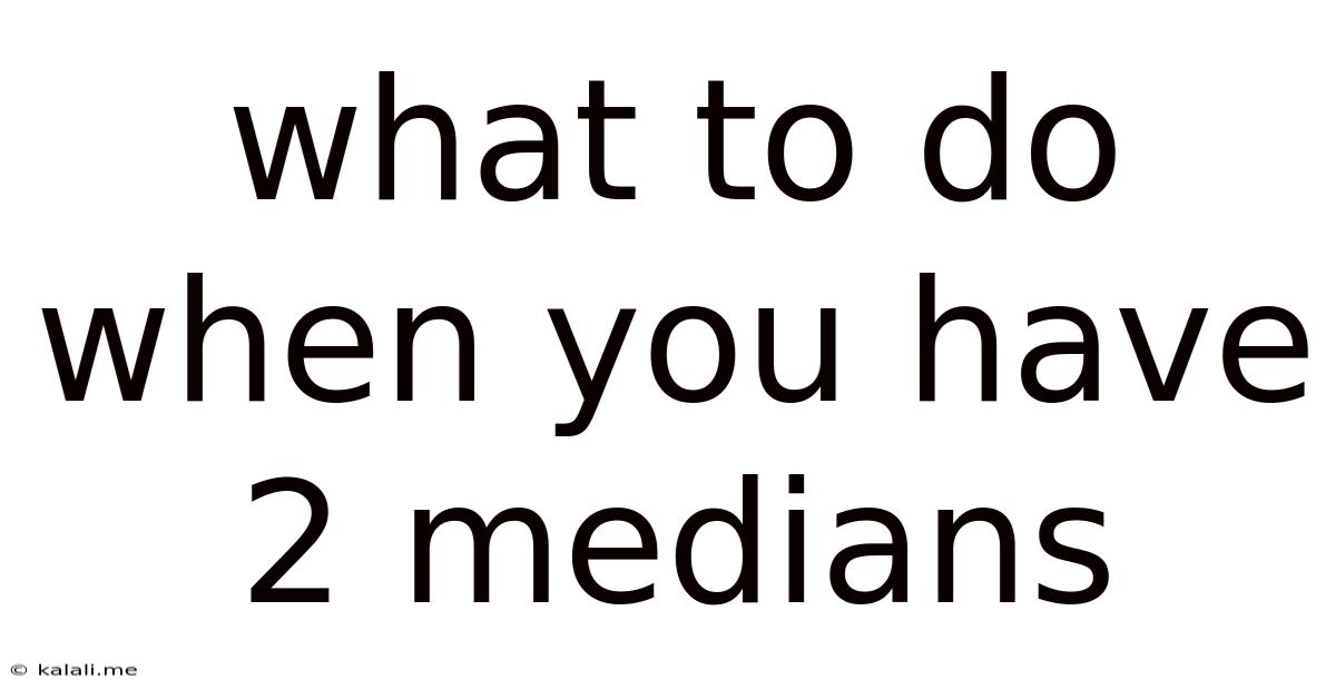 What To Do When You Have 2 Medians