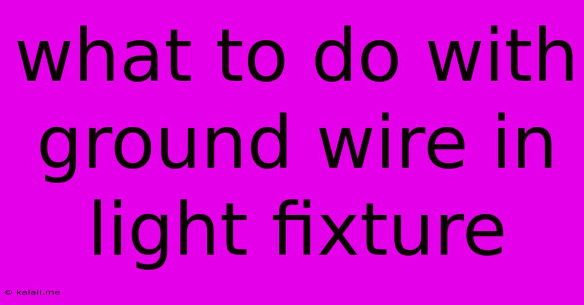 What To Do With Ground Wire In Light Fixture