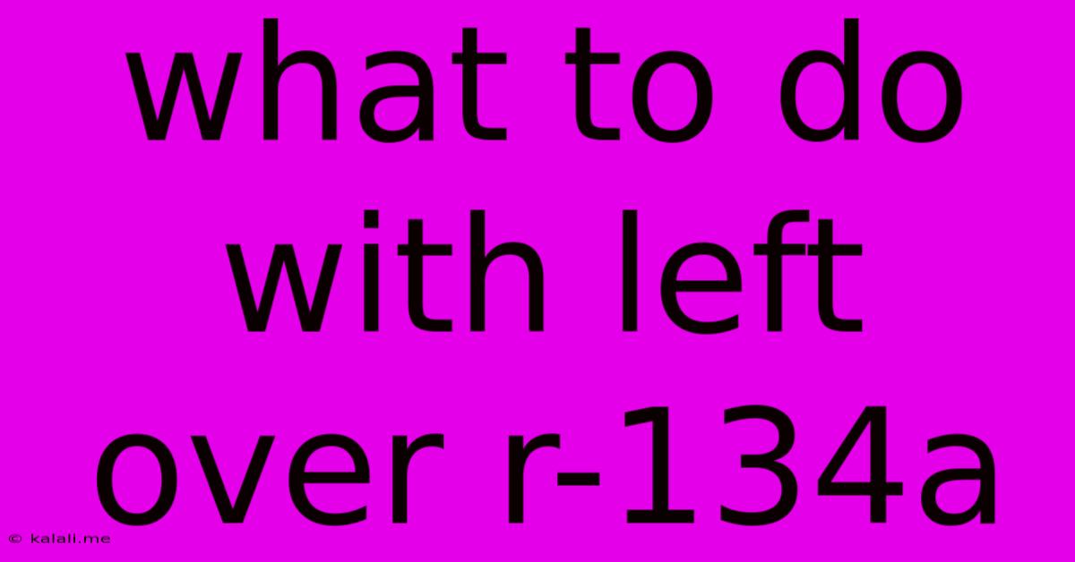 What To Do With Left Over R-134a