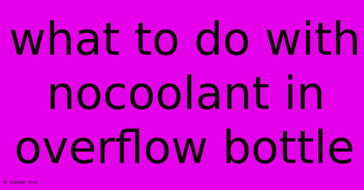 What To Do With Nocoolant In Overflow Bottle