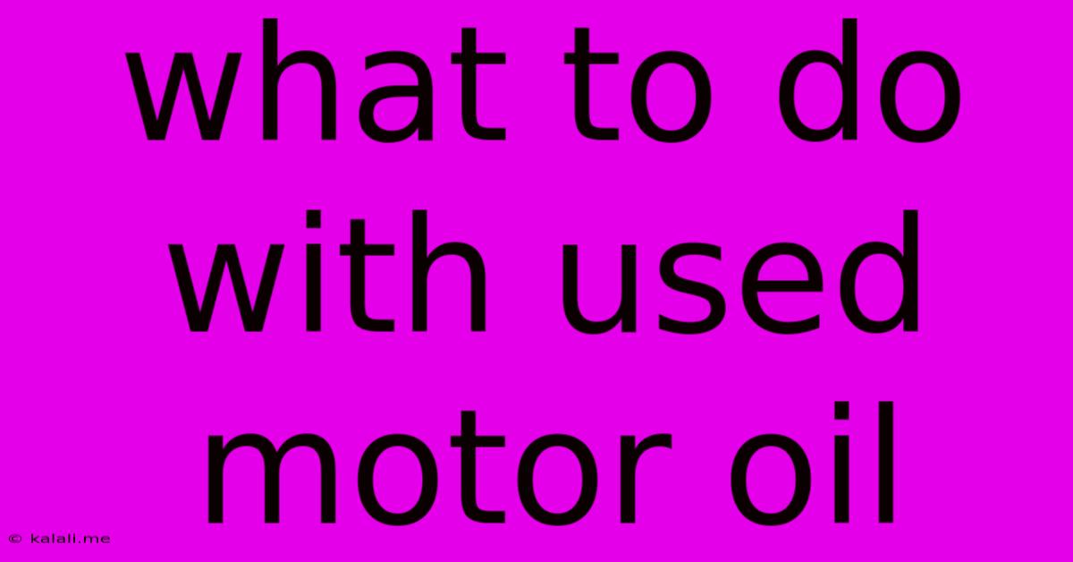 What To Do With Used Motor Oil