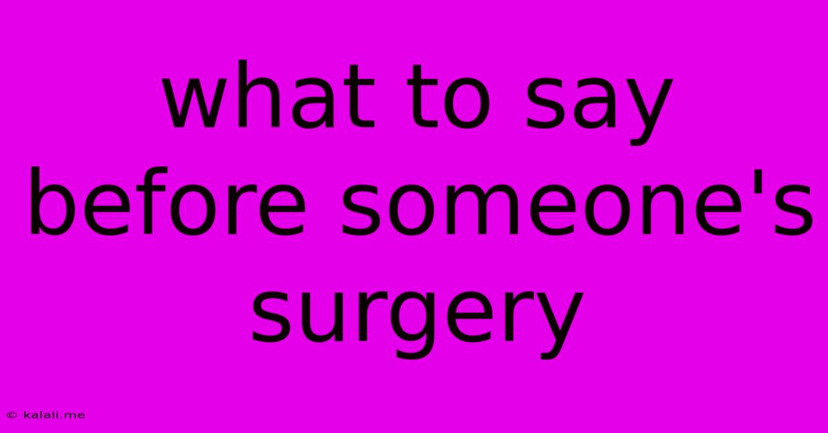 What To Say Before Someone's Surgery