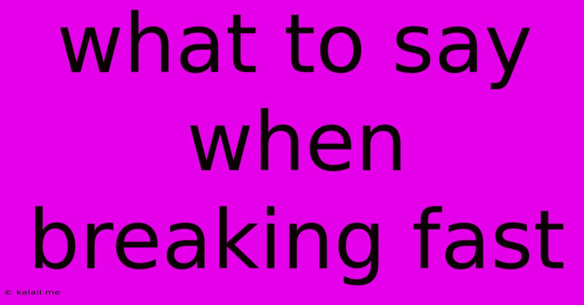 What To Say When Breaking Fast