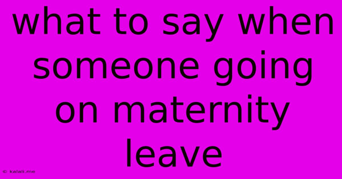 What To Say When Someone Going On Maternity Leave