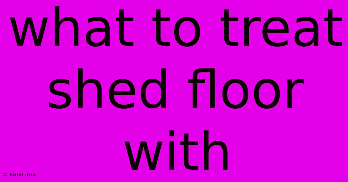 What To Treat Shed Floor With