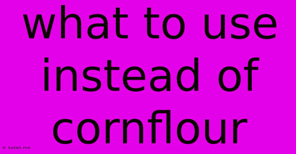 What To Use Instead Of Cornflour
