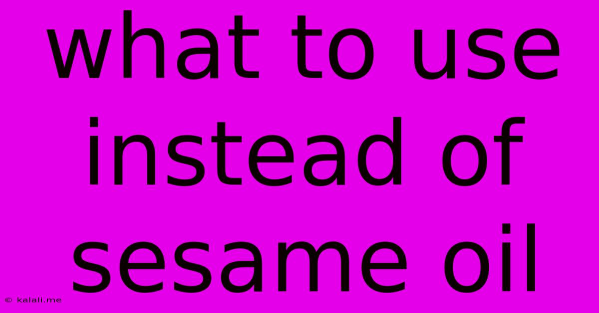What To Use Instead Of Sesame Oil