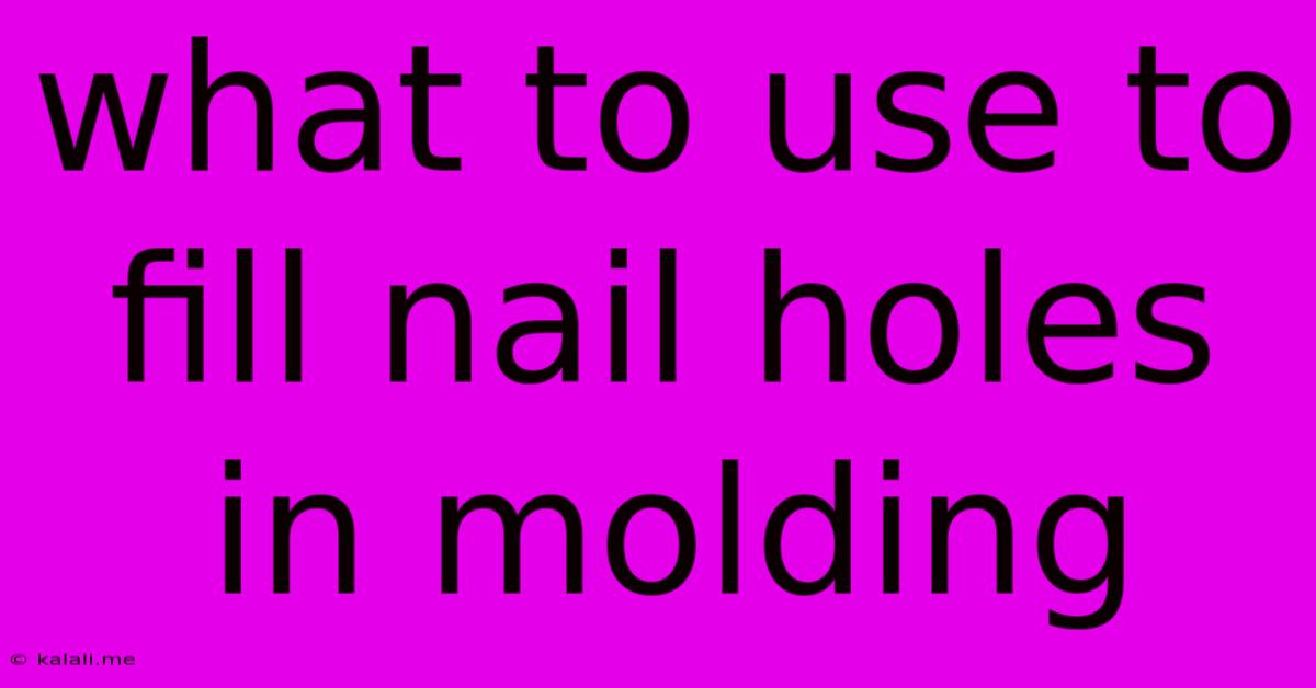 What To Use To Fill Nail Holes In Molding