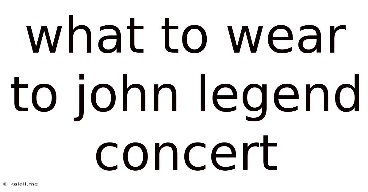 What To Wear To John Legend Concert