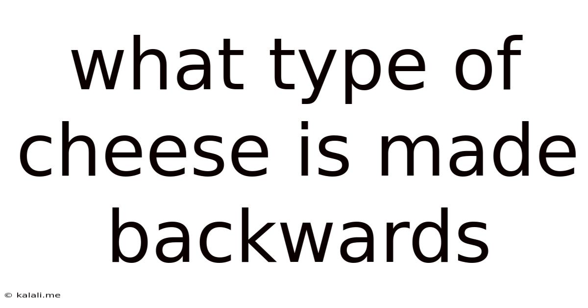 What Type Of Cheese Is Made Backwards