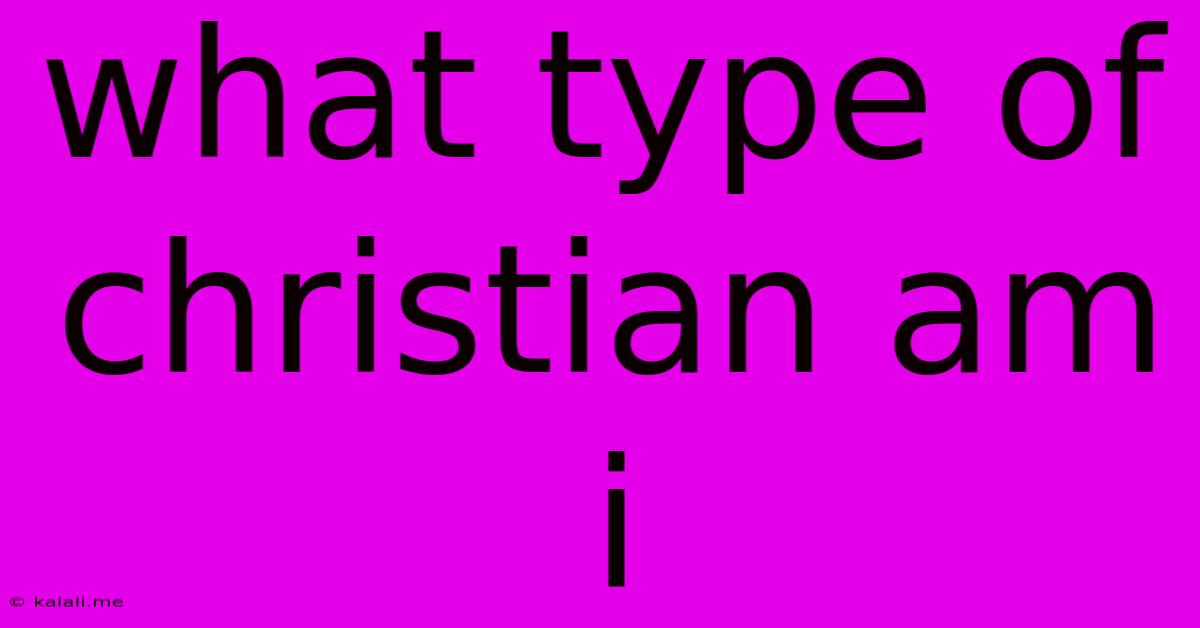What Type Of Christian Am I