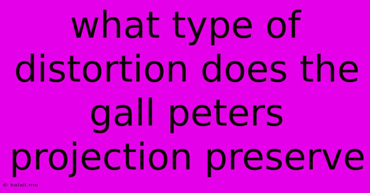 What Type Of Distortion Does The Gall Peters Projection Preserve
