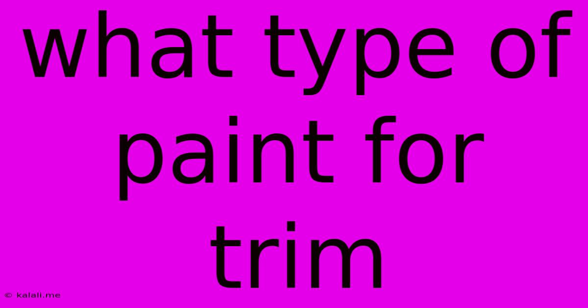 What Type Of Paint For Trim