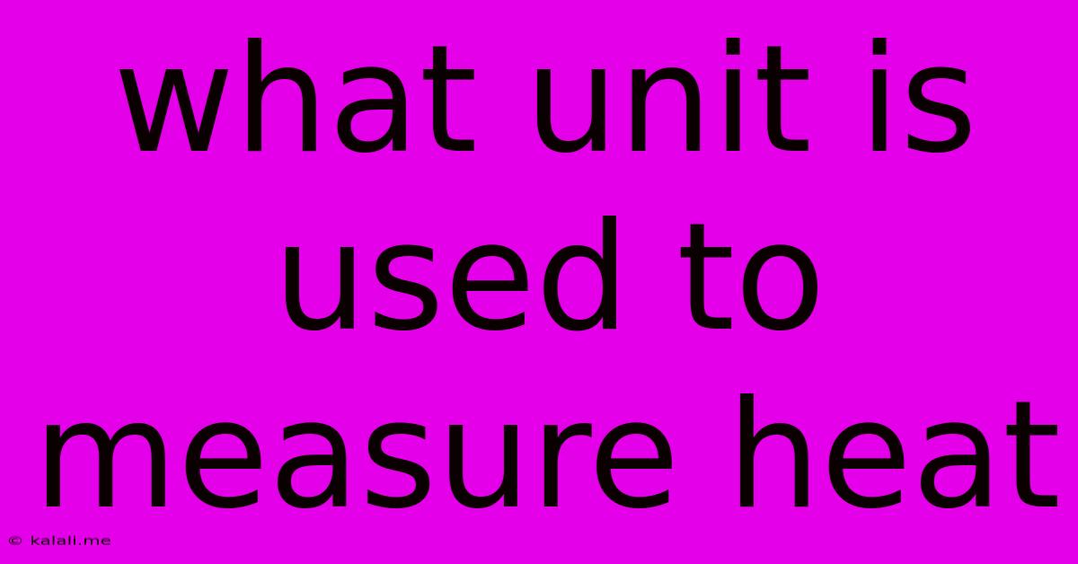 What Unit Is Used To Measure Heat