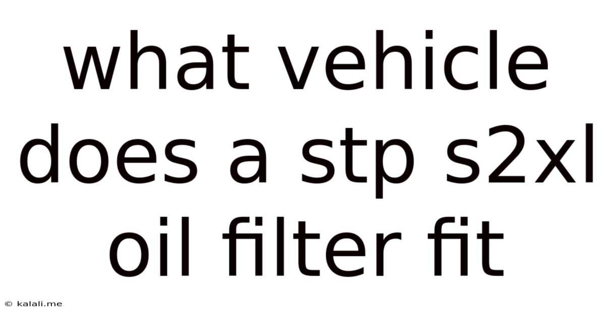 What Vehicle Does A Stp S2xl Oil Filter Fit